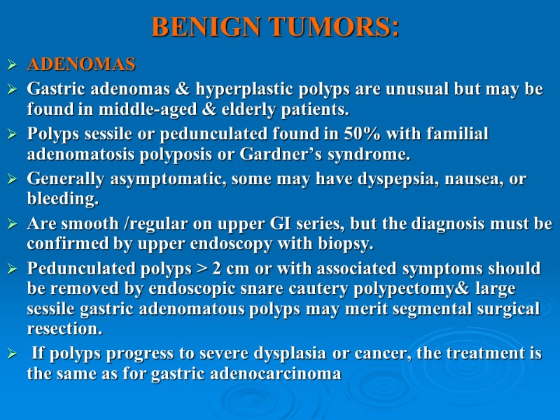BENIGN TUMORS: ADENOMAS Gastric adenomas & hyperplastic polyps are unusual but may be found